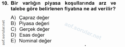 10. soru: Bir varlığın piyasa koşullarında arz ve talebe göre belirlenen fiyatına ne ad verilir? A) Çapraz değer B) Piyasa değe…