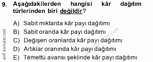 9. soru: Aşağıdakilerden hangisi kâr dağıtım türlerinden biri değildir? A) Sabit miktarda kår payı dağıtımı B) Sabit oranda kâ…