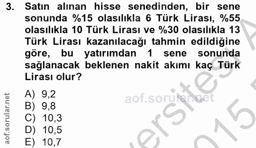 3. soru: Satın alınan hisse senedinden, bir sene sonunda %15 olasılıkla 6 Türk Lirası, %55 olasılıkla 10 Türk Lirası ve %30 ol…