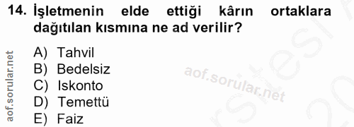 14. soru: Işletmenin elde ettigi kârın ortaklara dağıtılan kısmına ne ad verilir? A) Tahvil B) Bedelsiz C) Iskonto D) Temettü E…