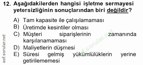 12. soru: Aşağıdakilerden hangisi işletme sermayesi yetersizliğinin sonuçlarından biri değildir? A) Tam kapasite ile çalışılama…