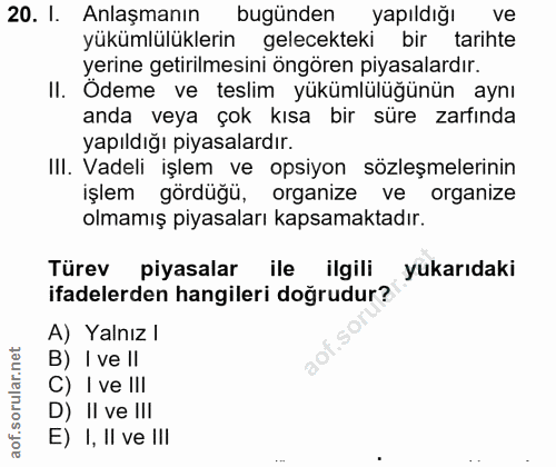 20. soru: I. Anlaşmanın bugünden yapıldığı ve yükümlülüklerin gelecekteki birtarihte yerine getirilmesini öngören piyasalardır.…