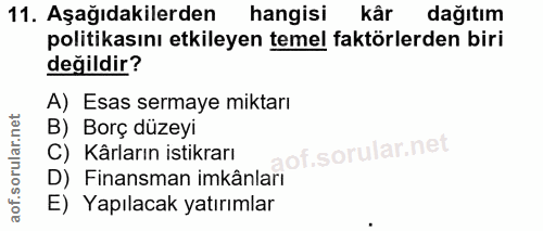 11. soru: Aşağıdakilerden hangisi kâr dağıtım politikasını etkileyen temel faktörlerden biri değildir? A) Esas sermaye miktarı…