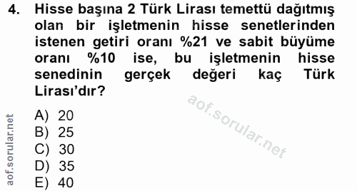 4. soru: Hisse başına 2 Türk Lirası temettü dağıtmış olan bir işletmenin hisse senetlerinden istenen getiri oranı %21 ve sabit…