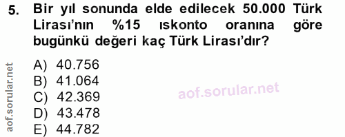 5. soru: Bir yıl sonunda elde edilecek 50.000 Türk Lirası'nın %15 Iskonto oranına göre bugünkü değeri kaç Türk Lirası'dır? A)…
