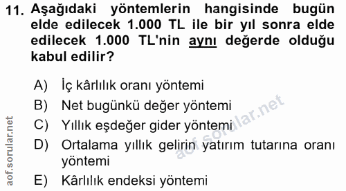 11. soru: Aşağıdaki yöntemlerin hangisinde bugün elde edilecek 1.000 TL ile bir yıl sonra elde edilecek 1.000 TL'nin aynı değer…