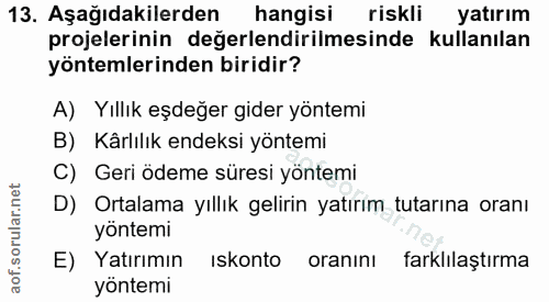 13. soru: Aşağıdakilerden hangisi riskli yatırım projelerinin değerlendirilmesinde kullanılan yöntemlerinden biridir? A) Yıllık…