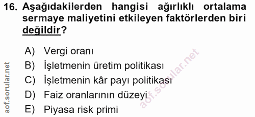 16. soru: Aşağıdakilerden hangisi ağırlıklı ortalama sermaye maliyetini etkileyen faktörlerden biri değildir? A) Vergi oranı la…