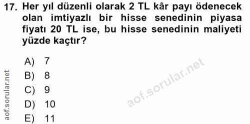 17. soru: Her yıl düzenli olarak 2 TL kâr payı ödenecek olan imtiyazlı bir hisse senedinin piyasa fiyatı 20 TL ise, bu hisse se…