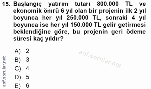 15. soru: Başlangıç yatırım tutarı 800.000 TL ve ekonomik ömrü 6 yıl olan bir projenin ilk 2 yıl boyunca her yıl 250.000 TL, so…