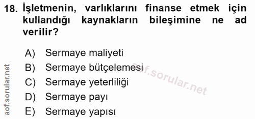 18. soru: İşletmenin, varlıklarını finanse etmek için kullandığı kaynakların bileşimine ne ad verilir? A) Sermaye maliyeti B) S…