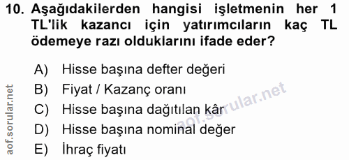 10. soru: Aşağıdakilerden hangisi işletmenin her 1 TL'lik kazancı için yatırımcıların kaç TL ödemeye razı olduklarını ifade ede…