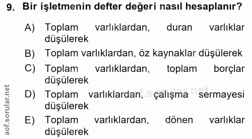 9. soru: Bir işletmenin defter değeri nasıl hesaplanır? A) Toplam varlıklardan, duran varlıklar düşülerek B) Toplam varlıklard…