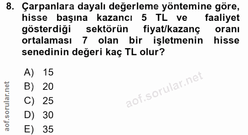 8. soru: Çarpanlara dayalı değerleme yöntemine göre, hisse başına kazancı 5 l Ve faaliyet gösterdiği sektörün fiyat/kazanç ora…