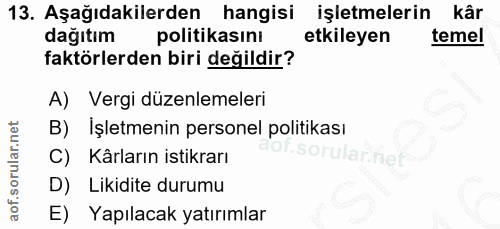 13. soru: Aşağıdakilerden hangisi işletmelerin kär dağıtım politikasını etkileyen temel faktörlerden biri değildir? A) Vergi dü…