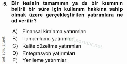 5. soru: Bir tesisin tamamının ya da bir kısmının belirli bir süre için kullanım hakkına sahip olmak üzere gerçekleştirilen ya…
