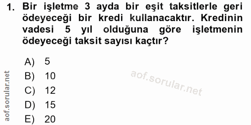 1. soru: Bir işletme 3 ayda bir eşit taksitlerle geri ödeyeceği bir kredi kullanacaktır. Kredinin vadesi 5 yıl olduğuna göre i…