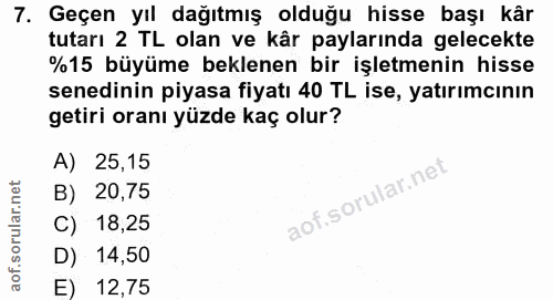 7. soru: Geçen yıl dağıtmış olduğu hisse başı kâr tutarı 2 TL olan ve kâr paylarında gelecekte %15 büyüme beklenen bir işletme…