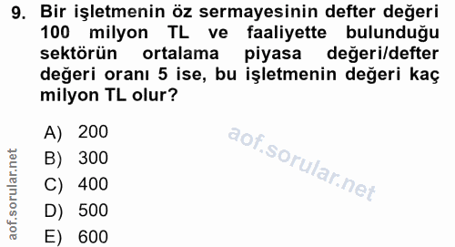 9. soru: Bir işletmenin öz sermayesinin defter değeri 100 milyon TL ve faaliyette bulunduğu sektörün ortalama piyasa değeri/de…