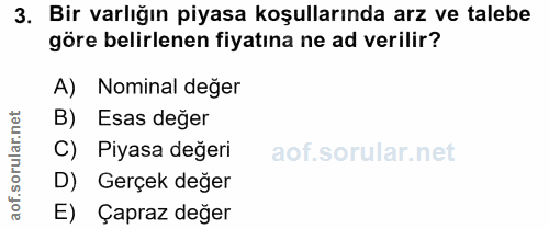3. soru: Bir varlığın piyasa koşullarında arz ve talebe göre belirlenen fiyatına ne ad verilir? A) Nominal değer orular.net B)…