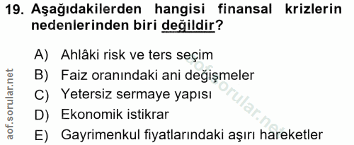 19. soru: Aşağıdakilerden hangisi finansal krizlerin nedenlerinden biri değildir? A) Ahlâki risk ve ters seçim B) Faiz oranında…