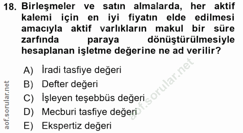 18. soru: Birleşmeler ve satın almalarda, her aktif kalemi için en iyi fiyatın elde edilmesi amacıyla aktif varlıkların makul b…