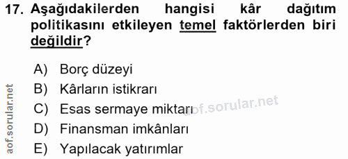 17. soru: Aşağıdakilerden hangisi kâr dağıtım politikasını etkileyen temel faktörlerden biri değildir? A) Borç düzeyi B) Kârlar…