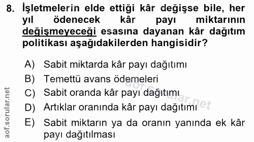8. soru: İşletmelerin elde ettiği kår değişse bile, her yil ödenecek kâr payı miktarının değişmeyeceği esasına dayanan kâr dağ…