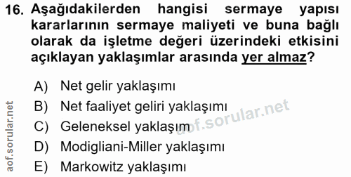 16. soru: Aşağıdakilerden hangisi sermaye yapısı kararlarının sermaye maliyeti ve buna bağlı olarak da işletme değeri üzerindek…