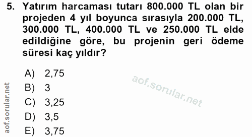 5. soru: Yatırım harcaması tutarı 800.000 TL olan bir projeden 4 yıl boyunca sırasıyla 200.000 TL, 300.000 TL, 400.000 TL ve 2…