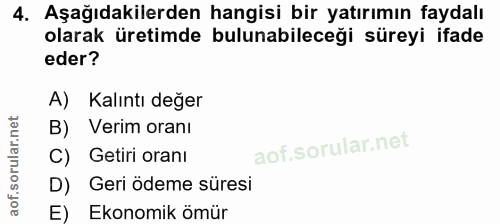 4. soru: Aşağıdakilerden hangisi bir yatırımın faydalı olarak üretimde bulunabileceği süreyi ifade eder? A) Kalıntı değer B) V…