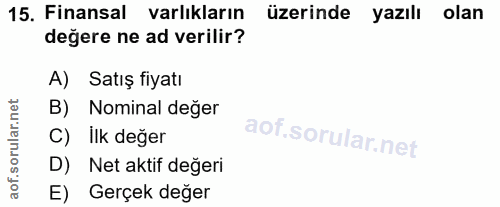 15. soru: Finansal varlıkların üzerinde yazılı olan değere ne ad verilir? A) Satış fiyatı B) Nominal değer C) llk değer D) Net…