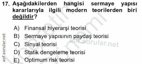17. soru: Aşağıdakilerden hangisi sermaye yapısı kararlarıyla ilgili modern teorilerden biri değildir? A) Finansal hiyerarşi te…