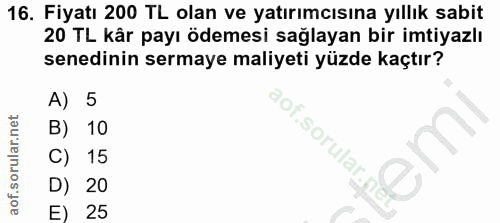 16. soru: Fiyatı 200 TL olan ve yatırımcısına yıllık sabit 20 TL kâr payı ödemesi sağlayan bir imtiyazlı senedinin sermaye mali…