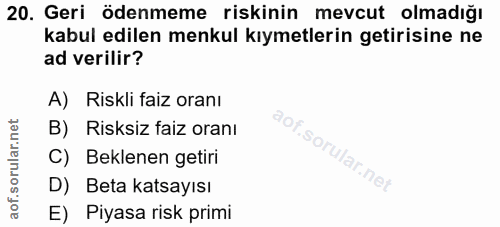 20. soru: Geri ödenmeme riskinin mevcut olmadığı kabul edilen menkul kıymetlerin getirisine ne ad verilir? A) Riskli faiz oranı…