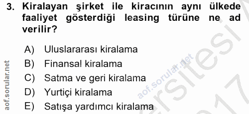 3. soru: Kiralayan şirket ile kiracının aynı ülkede faaliyet gösterdiği leasing türüne ne ad verilir? A) Uluslararası kiralama…