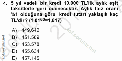 4. soru: 5 yıl vadeli bir kredi 10.000 TL'lik aylık eşit taksitlerle geri ödenecektir. Aylık faiz oranı %1 olduğuna göre, kred…