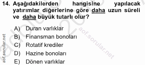 14. soru: Aşağıdakilerden hangisine yapılacak yatırımlar diğerlerine göre daha uzun süreli ve daha büyük tutarlı olur? A) Duran…