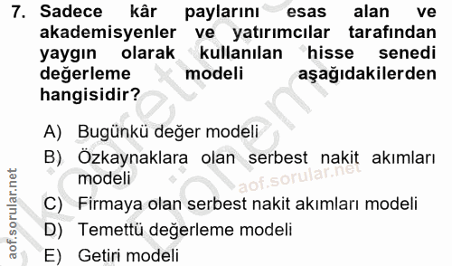 7. soru: Sadece kâr paylarını esas alan ve akademisyenler ve yatırımcılar tarafından yaygın olarak kullanılan hisse senedi deg…