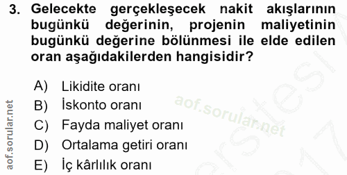 3. soru: Gelecekte gerçekleşecek nakit akışlarının bugünkü değerinin, projenin maliyetinin bugünkü değerine bölünmesi ile elde…