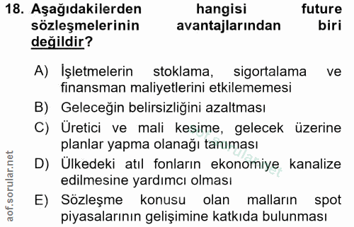 18. soru: Aşağıdakilerden hangisi future sözleşmelerinin avantajlarından biri değildir? A) İşletmelerin stoklama, sigortalama v…