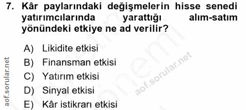 7. soru: Kâr paylarındaki değişmelerin hisse senedi yatırımcılarında yarattığı alım-satım yönündeki etkiye ne ad verilir? A) L…