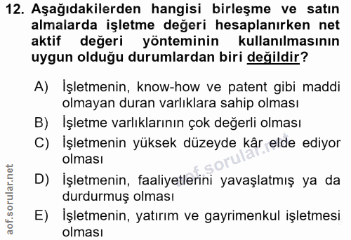 12. soru: Aşağıdakilerden hangisi birleşme ve satın almalarda işletme değeri hesaplanırken net aktif değeri yönteminin kullanıl…