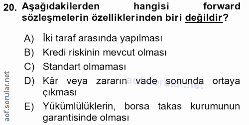 20. soru: Aşağıdakilerden hangisi forward sözleşmelerin özelliklerinden biri değildir? A) Iki taraf arasında yapılması B) Kredi…