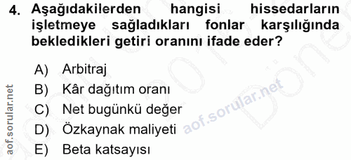 4. soru: Aşağıdakilerden hangisi hissedarların işletmeye sağladıkları fonlar karşılığında bekledikleri getiri oranını ifade ed…