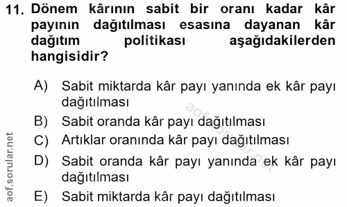 11. soru: Dönem kârının sabit bir oranı kadar kâr payının dağıtılması esasına dayanan kâr dağıtım politikası aşağıdakilerden ha…