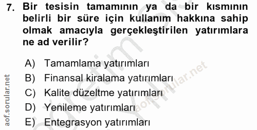 7. soru: Bir tesisin tamamının ya da bir kısmının belirli bir süre için kullanım hakkına sahip olmak amacıyla gerçekleştirilen…