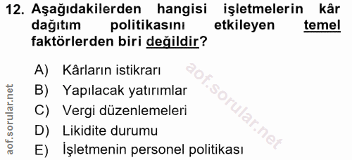 12. soru: Aşağıdakilerden hangisi işletmelerin kâr dağıtım politikasını etkileyen temel faktörlerden biri değildir? A) Kârların…