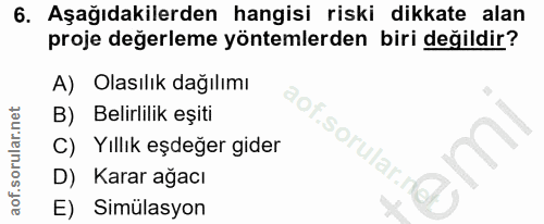 6. soru: Aşağıdakilerden hangisi riski dikkate alan proje değerleme yöntemlerden biri değildir? A) Olasılık dağılımı B) Belirl…