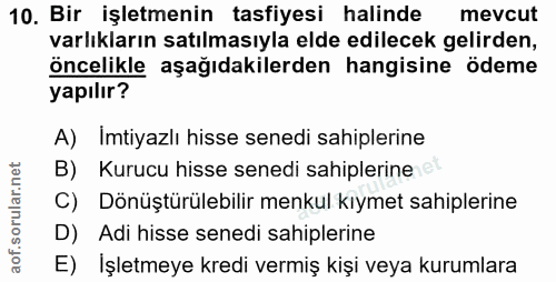 10. soru: Bir işletmenin tasfiyesi halinde mevcut varlıkların satılmasıyla elde edilecek gelirden, öncelikle aşağıdakilerden ha…